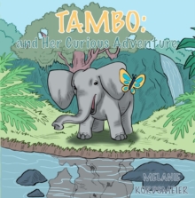 Tambo and Her Curious Adventure : An Elephant Adventure