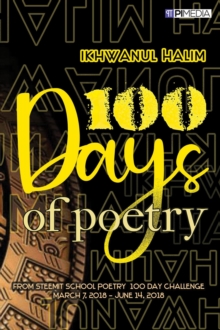 100 Days of Poetry: from Steemit School Poetry 100 Day Challenge, March 7, 2018 - June 14, 2018