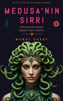 Medusa'nin Sirri: "Cehennem'e Acilan Kapiya Hazir misiniz!" : (Mitolojik Bilim-Kurgu Roman)