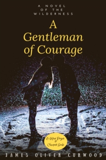 A Gentleman of Courage : "A Novel of the Wilderness"