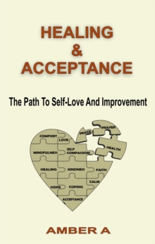 Healing and Acceptance : The Path To Self Love And Improvement