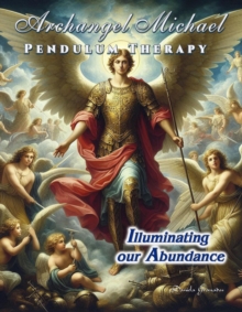 Archangel Michael Pendulum Therapy. Illuminating Our Abundance : Pendulum Therapy