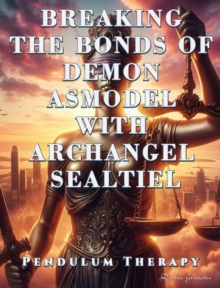 Breaking The Bonds Of Demon Asmodel With Archangel Sealtiel. Pendulum Therapy : Liberate Yourself