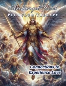 Archangel Uriel Pendulum Therapy. Connections To Experience Love : Pendulum Therapy