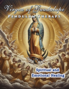 Virgin Of Guadalupe Pendulum Therapy. Spiritual And Emotional Healing