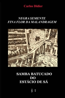 Negra semente, fina flor da malandragem : samba batucado do Estacio de Sa