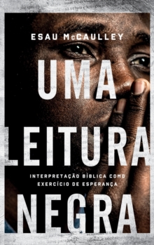 Uma leitura negra : Interpretacao biblica como exercicio de esperanca