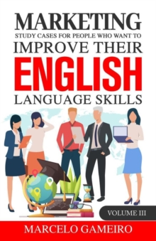 Marketing Study Cases For People Who Want to Improve Their English Language Skills.  Volume III : Marketing study cases for People who want to improve their English language skills., #3