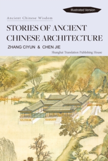 Stories of Ancient Chinese Architecture : Ancient Chinese Wisdom