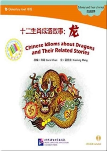 Chinese Idioms about Dragons and Their Related Stories, Paperback / softback Book Chinese Idioms about Dragons and Their Related Stories, Paperback / softback Book
