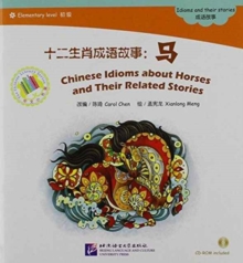 Chinese Idioms about Horses and Their Related Stories, Paperback / softback Book Chinese Idioms about Horses and Their Related Stories, Paperback / softback Book