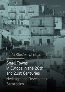 Small Towns in Europe in the 20th and 21st Centuries : Heritage and Development Strategies