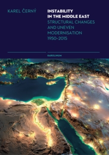 Instability in the Middle East : Structural Causes and Uneven Modernisation 1950-2015