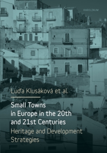 Small Towns in Europe in the 20th and 21st Centuries : Heritage and Development Strategies