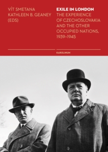 Exile in London : The Experience of Czechoslovakia and the Other Occupied Nations, 1939-1945