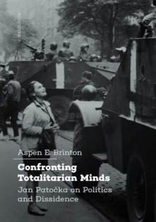 Confronting Totalitarian Minds : Jan Patocka on Politics and Dissidence