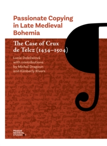 Passionate Copying in Late Medieval Bohemia : The Case of Crux de Telcz (1434-1504)