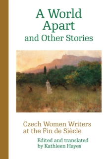 A World Apart and Other Stories : Czech Women Writers at the Fin de Siecle