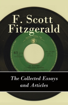 The Collected Essays and Articles of F. Scott Fitzgerald