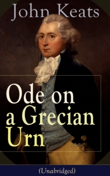 John Keats: Ode on a Grecian Urn (Unabridged) : From one of the most beloved English Romantic poets, best known for his Odes, Ode to a Nightingale, Ode to Indolence, Ode to Psyche,  Ode to Fanny, The