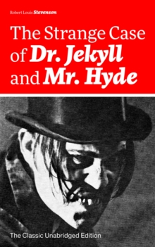 The Strange Case of Dr. Jekyll and Mr. Hyde (The Classic Unabridged Edition) : Psychological thriller by the prolific Scottish novelist, poet and travel writer, author of Treasure Island, Kidnapped, C