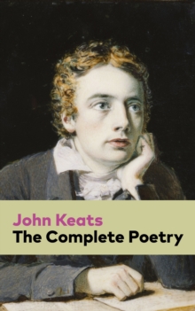 The Complete Poetry : Ode on a Grecian Urn + Ode to a Nightingale + Hyperion + Endymion + The Eve of St. Agnes + Isabella + Ode to Psyche + Lamia + Sonnets and more from one of the most beloved Englis