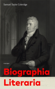 Biographia Literaria (Unabridged) : Important autobiographical work and influential piece of literary introspection by an English poet and philosopher, author of The Rime of The Ancient Mariner, Chris