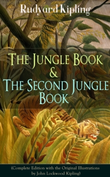 The Jungle Book & The Second Jungle Book (Complete Edition with the Original Illustrations by John Lockwood Kipling) : Classic of children's literature from one of the most popular writers in England,