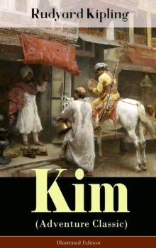 Kim (Adventure Classic) - Illustrated Edition : A Novel from one of the most popular writers in England, known for The Jungle Book, Just So Stories, Captain Courageous, Stalky & Co, Plain Tales from t