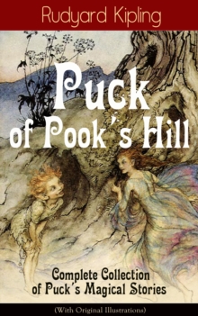 Puck of Pook's Hill - Complete Collection of Puck's Magical Stories (With Original Illustrations)