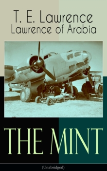 The Mint (Unabridged) : Lawrence of Arabia's memoirs of his undercover service in Royal Air Force