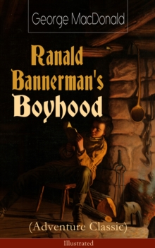 Ranald Bannerman's Boyhood (Adventure Classic) - Illustrated : The Adventures in Scottish Highlands (Autobiographical Novel)