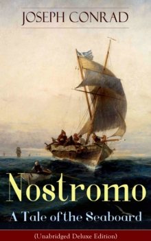 Nostromo - A Tale of the Seaboard (Unabridged Deluxe Edition) : An Intriguing Dark Tale of Revolution and Betrayal From the Author of Heart of Darkness, Lord Jim, The Secret Agent and Under Western Ey