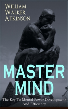 MASTER MIND - The Key To Mental Power Development And Efficiency : The Principles of Psychology: Secrets of the Mind Discipline