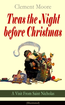 Twas the Night before Christmas - A Visit From Saint Nicholas (Illustrated) : The Original Story Behind the Santa Claus Myth (Christmas Classic)