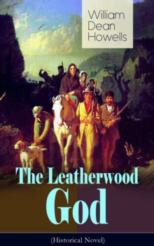 The Leatherwood God (Historical Novel) : The Legend of Joseph C. Dylkes - Story of the incredible messianic figure in the early settlement of the Ohio Country