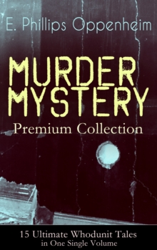 MURDER MYSTERY Premium Collection - 15 Ultimate Whodunit Tales in One Single Volume : The Imperfect Crime, Murder at Monte Carlo, The Avenger, The Cinema Murder, Michel's Evil Deeds, The Wicked Marqui