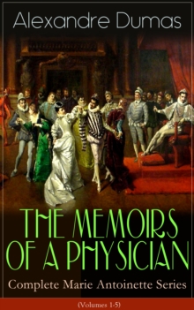 THE MEMOIRS OF A PHYSICIAN - Complete Marie Antoinette Series (Volumes 1-5) : Joseph Balsamo, The Mesmerist's Victim, The Queen's Necklace, Taking the Bastille, The Hero of the People, The Royal Life-