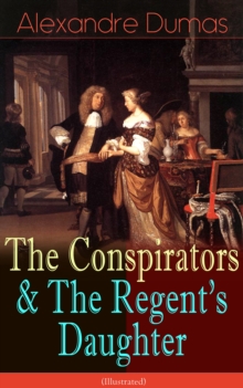 The Conspirators & The Regent's Daughter (Illustrated) : Historical Novels