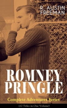 ROMNEY PRINGLE - Complete Adventures Series (12 Titles in One Volume) : The Assyrian Rejuvenator, The Foreign Office Despatch, The Chicago Heiress, The Lizard's Scale, The Paste Diamonds, The Kailyard