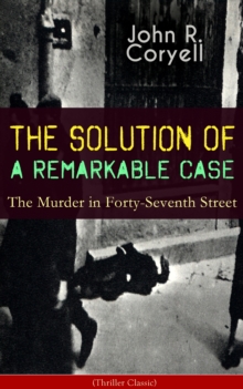 THE SOLUTION OF A REMARKABLE CASE - The Murder in Forty-Seventh Street (Thriller Classic) : Nick Carter Detective Library