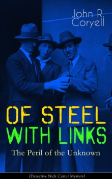 WITH LINKS OF STEEL - The Peril of the Unknown (Detective Nick Carter Mystery) : Thriller Classic