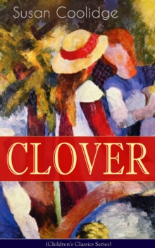 CLOVER (Children's Classics Series) : The Wonderful Adventures of Katy Carr's Sister in Colorado