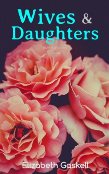 Wives & Daughters (Illustrated Edition) : Including "Life of Elizabeth Gaskell"