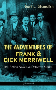 THE ADVENTURES OF FRANK & DICK MERRIWELL: 20+ Action Novels & Detective Stories (Illustrated) : Dick Merriwell's Trap, Frank Merriwell at Yale, All in the Game, The Tragedy of the Ocean Tramp, Frank M