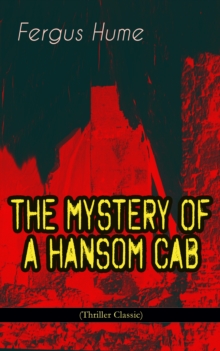 THE MYSTERY OF A HANSOM CAB (Thriller Classic)