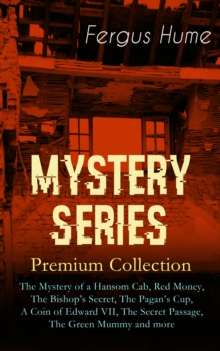 MYSTERY SERIES - Premium Collection : The Mystery of a Hansom Cab, Red Money, The Bishop's Secret, The Pagan's Cup, A Coin of Edward VII, The Secret Passage, The Green Mummy and more