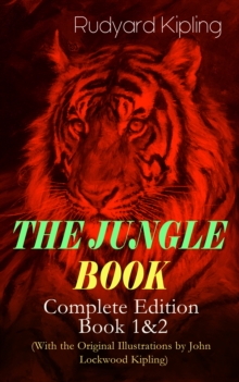 THE JUNGLE BOOK - Complete Edition: Book 1&2 (With the Original Illustrations by John Lockwood Kipling) : Classic of Children's Literature