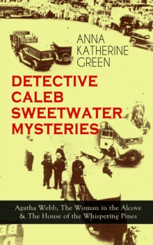 DETECTIVE CALEB SWEETWATER MYSTERIES : Agatha Webb, The Woman in the Alcove & The House of the Whispering Pines - Thriller Trilogy