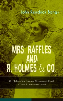 MRS. RAFFLES and R. HOLMES & CO. - 20+ Tales of the Amateur Cracksman's Family : (Crime & Adventure Series)